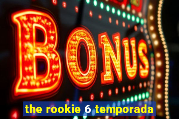 the rookie 6 temporada